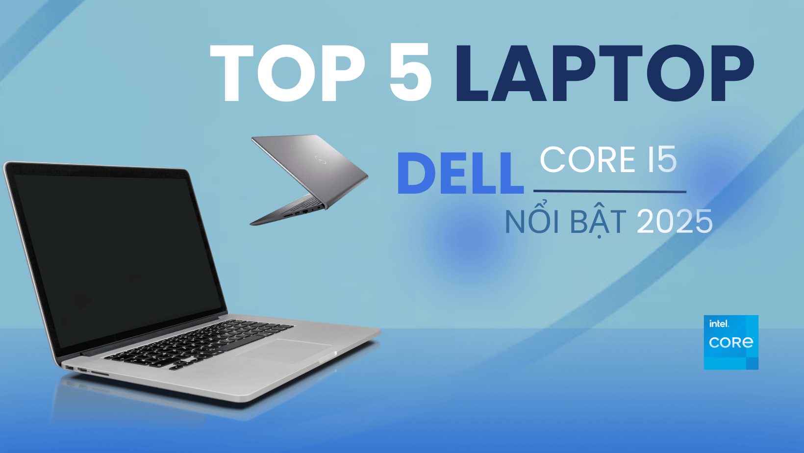 TOP 5 LAPTOP DELL CORE I5 NỔI BẬT NHẤT NĂM 2026